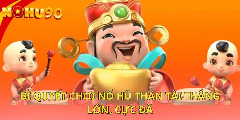 bi-quyet-choi-no-hu-than-tai-thang-lon-cuc-da
