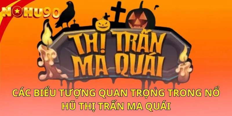 cac-bieu-tuong-quan-trong-trong-no-hu-thi-tran-ma-quai
