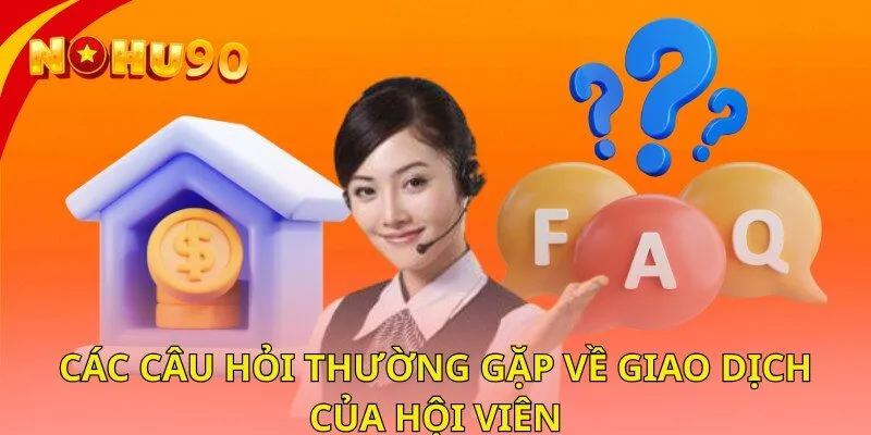 Các câu hỏi thường gặp về giao dịch của hội viên