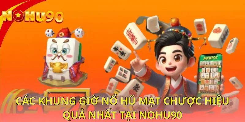 cac-khung-gio-no-hu-mat-chuoc-hieu-qua-nhat-tai-nohu90