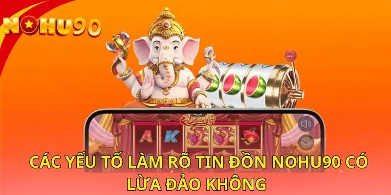 cac-yeu-to-lam-ro-tin-don-nohu90-co-lua-dao-khong