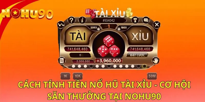 cach-tinh-tien-no-hu-tai-xiu-co-hoi-san-thuong-tai-nohu90