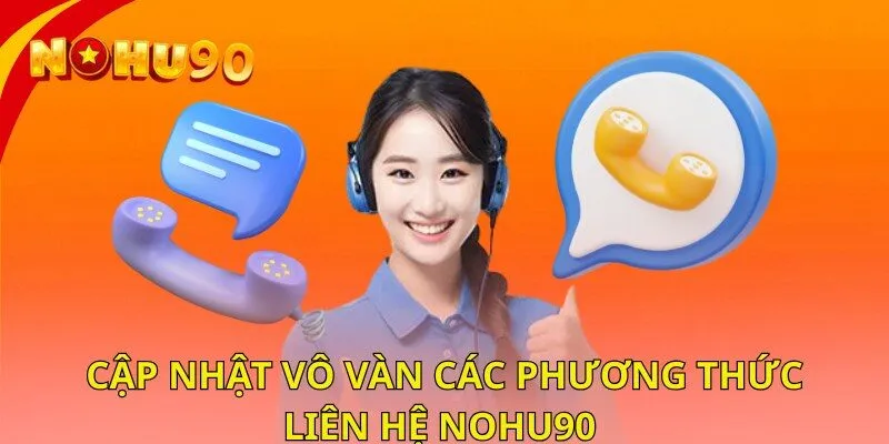 Cập nhật vô vàn các phương thức liên hệ nohu90