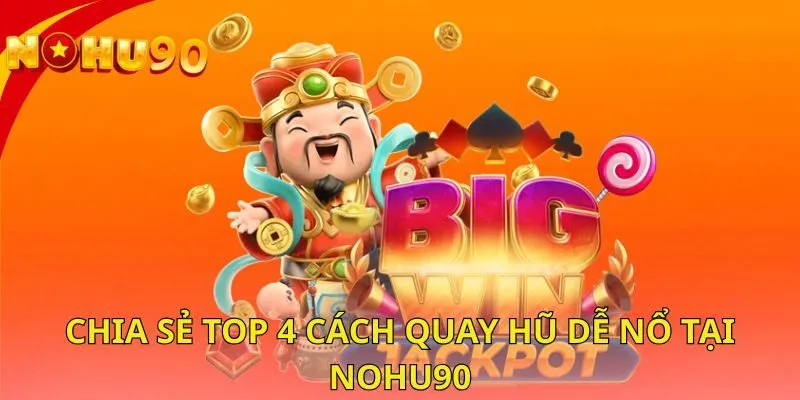 chia-se-top-4-cach-quay-hu-de-no-tai-nohu90