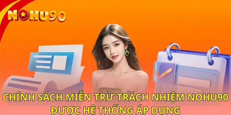 Chính sách miễn trừ trách nhiệm nohu90 được hệ thống áp dụng