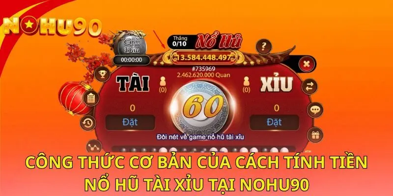 cong-thuc-co-ban-cua-cach-tinh-tien-no-hu-tai-xiu-tai-nohu90