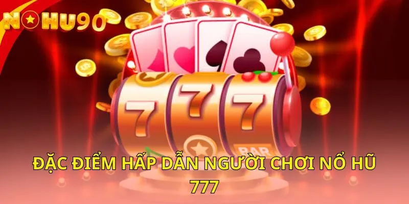 dac-diem-hap-dan-nguoi-choi-no-hu-777