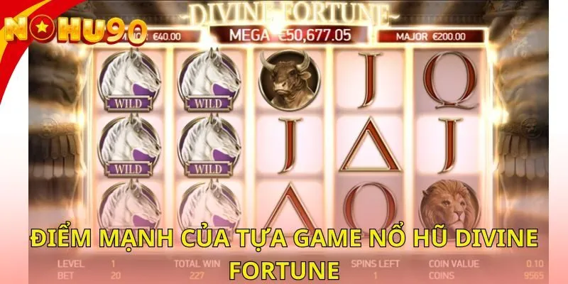 diem-manh-cua-tua-game-no-hu-divine-fortune