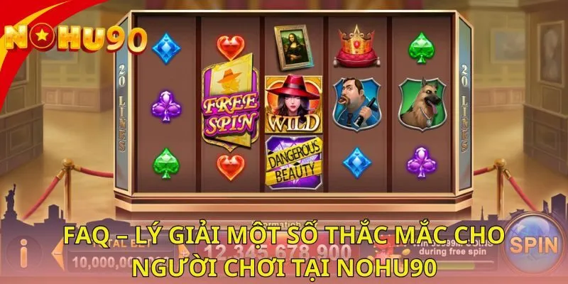 faq-ly-giai-mot-so-thac-mac-cho-nguoi-choi-tai-nohu90