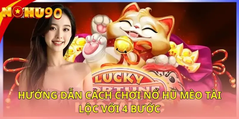 huong-dan-cach-choi-no-hu-meo-tai-loc-voi-4-buoc