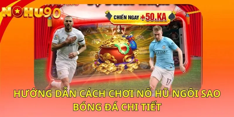 huong-dan-cach-choi-no-hu-ngoi-sao-bong-da-chi-tiet