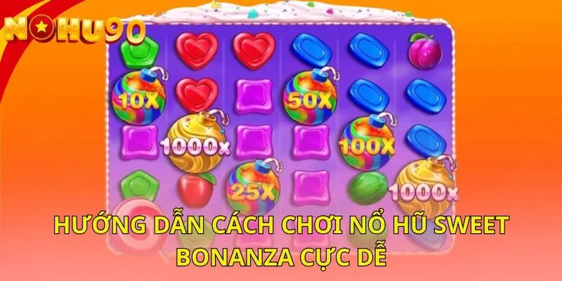 huong-dan-cach-choi-no-hu-sweet-bonanza-cuc-de