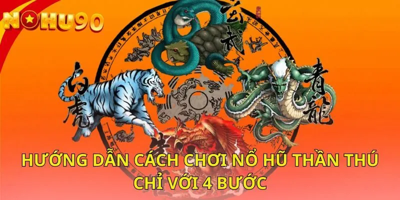 huong-dan-cach-choi-no-hu-than-thu-chi-voi-4-buoc