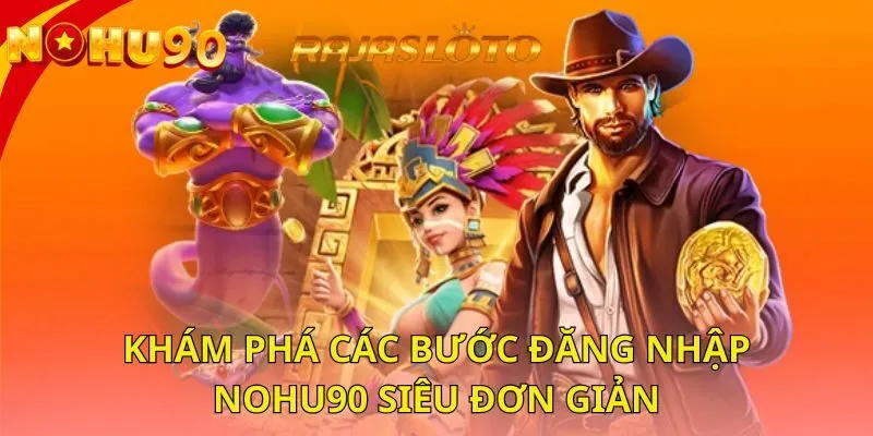 kham-pha-cac-buoc-dang-nhap-nohu90-sieu-don-gian