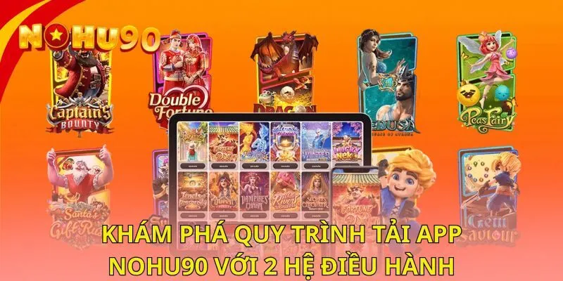 kham-pha-quy-trinh-tai-app-nohu90-voi-2-he-dieu-hanh