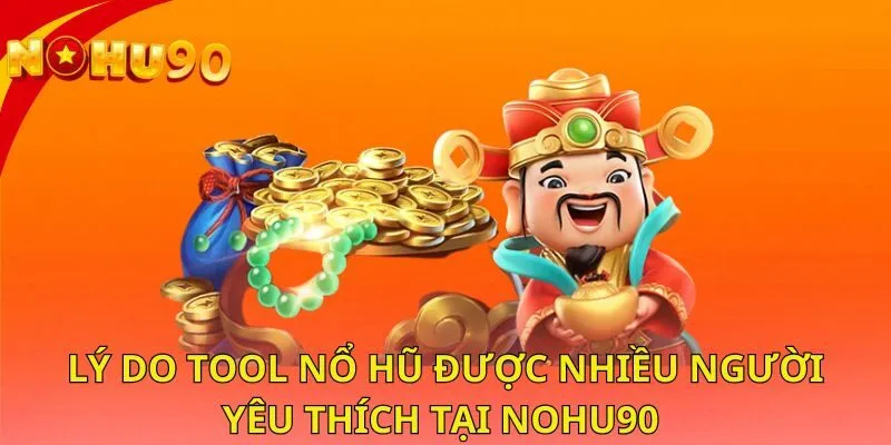 ly-do-tool-no-hu-duoc-nhieu-nguoi-yeu-thich-tai-nohu90