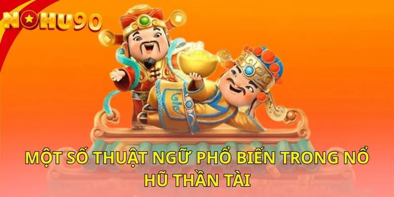 mot-so-thuat-ngu-pho-bien-trong-no-hu-than-tai