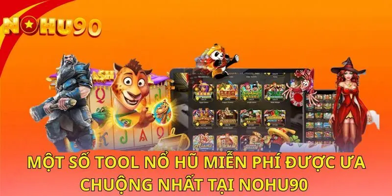 mot-so-tool-no-hu-mien-phi-duoc-ua-chuong-nhat-tai-nohu90