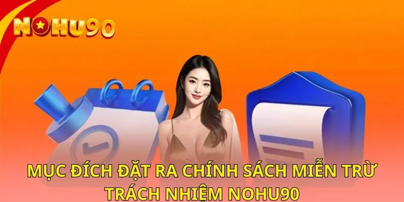 Mục đích đặt ra chính sách miễn trừ trách nhiệm nohu90