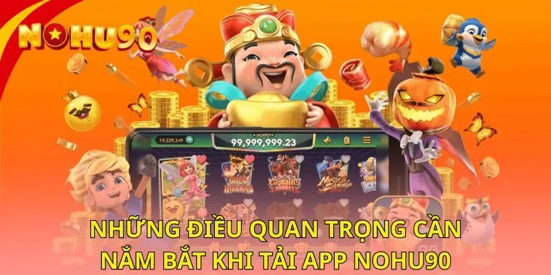 nhung-dieu-quan-trong-can-nam-bat-khi-tai-app-nohu90