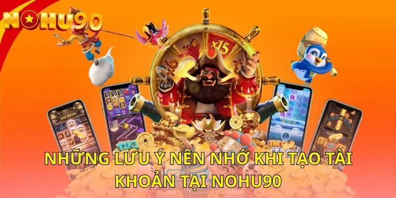 nhung-luu-y-nen-nho-khi-tao-tai-khoan-tai-nohu90