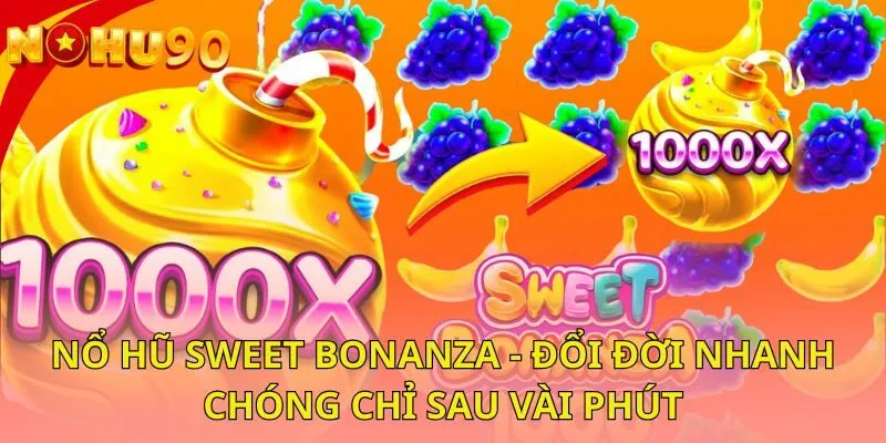 no-hu-sweet-bonanza-doi-doi-nhanh-chong-chi-sau-vai-phutno-hu-sweet-bonanza-doi-doi-nhanh-chong-chi-sau-vai-phut