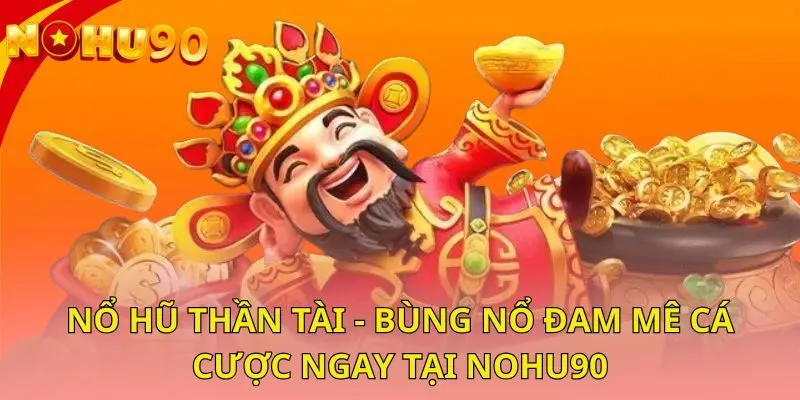 no-hu-than-tai-bung-no-dam-me-ca-cuoc-ngay-tai-nohu90