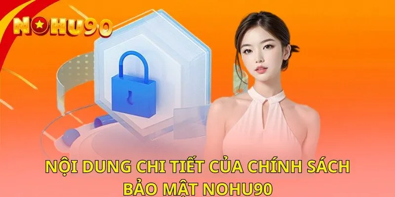 Nội dung của chính sách bảo mật nohu90 chi tiết