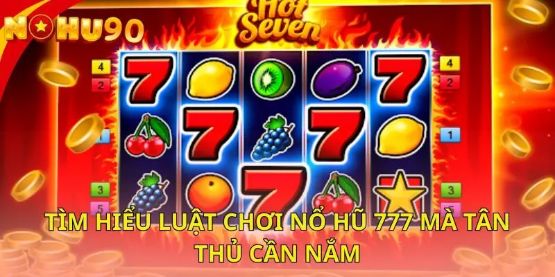 tim-hieu-luat-choi-no-hu-777-ma-tan-thu-can-nam