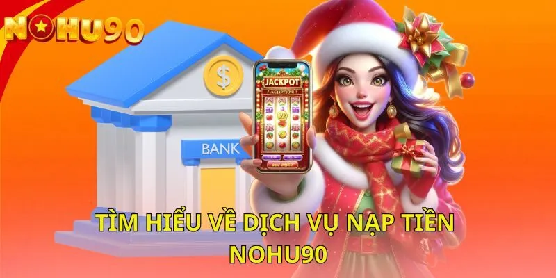 tim-hieu-ve-dich-vu-nap-tien-nohu90