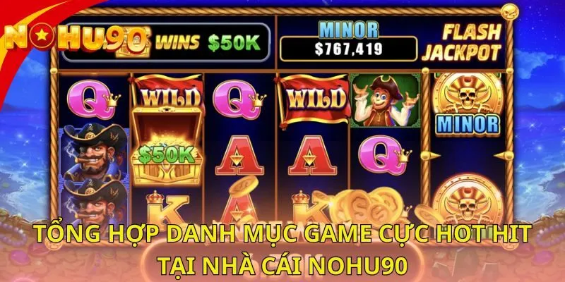 tong-hop-danh-muc-game-cuc-hot-hit-tai-nha-cai-nohu90