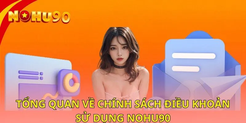 Tổng quan về chính sách điều khoản sử dụng nohu90