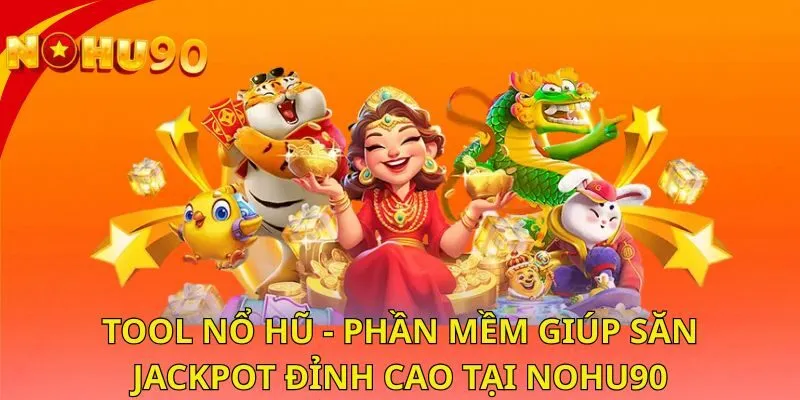tool-no-hu-phan-mem-giup-san-jackpot-dinh-cao-tai-nohu90